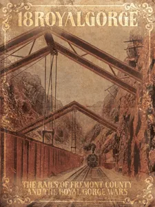 18RoyalGorge: The Rails of Fremont County and the Royal Gorge Wars box cover