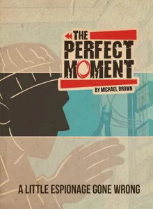 The Perfect Moment: A Little Espionage Gone Wrong box cover