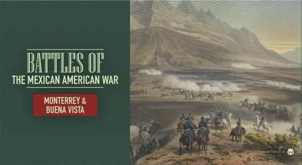 Battles of the Mexican American War: Monterrey & Buena Vista