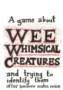 A game about WEE WHIMSICAL CREATURES and trying to identify them after someone makes noises. box cover