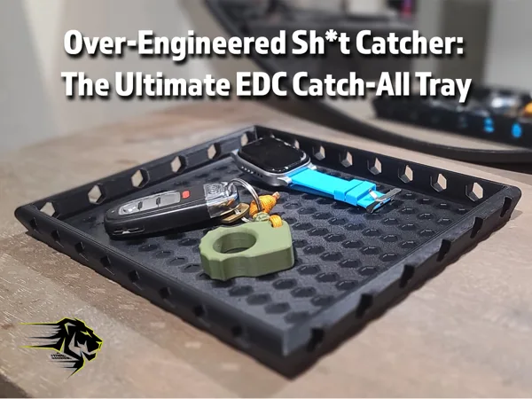 Over-Engineered Sh*t Catcher: EDC Catch-All Tray