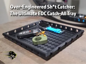 Over-Engineered Sh*t Catcher: EDC Catch-All Tray